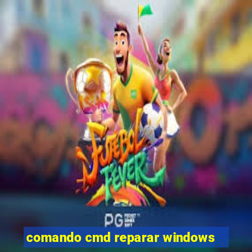 comando cmd reparar windows